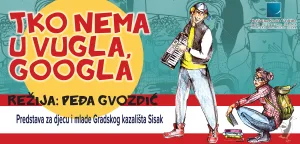 Pročitajte više o članku “Tko nema u vugla, googla” u Kazalištu 21